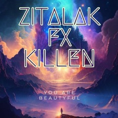 YOU ARE BEAUTYFUL Zitalak ft. Fx Killen
