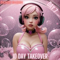 10 Day Takeover - Day 07 (Bambi Daddi Seamless Mix)
