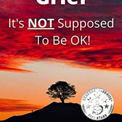 GET [KINDLE PDF EBOOK EPUB] Grief : It's NOT Supposed To Be OK! by  Ron Skinner &  Je