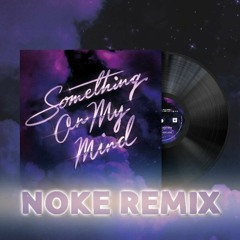 Something On My Mind (Noke Remix) Free Download