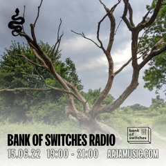 Bank Of Switches Radio 15.06.22