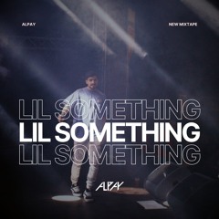 Lil Something mixtape by Alpay