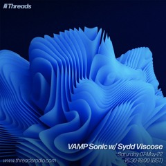 VAMP Sonic w/ Sydd Viscose - 07-May-22