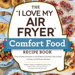 [Download PDF/Epub] The "I Love My Air Fryer" Comfort Food Recipe Book: From Chicken Parmesan to Sma