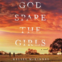GOD SPARE THE GIRLS by Kelsey McKinney