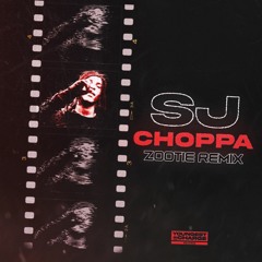 SJ - CHOPPA (ZOOTIE REMIX)