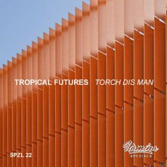 TROPICAL FUTURES - TORCH DIS MAN - stamina spezials SPZL 22 - dubstep