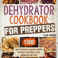 DOWNLOAD❤️eBook✔️ Dehydrator Cookbook for Preppers: 1000 Days of Delicious Homemade Recipes for Frui
