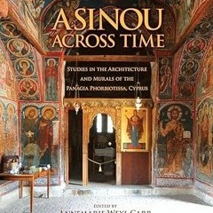(Download PDF/Epub) Asinou across Time: Studies in the Architecture and Murals of the Panagia P