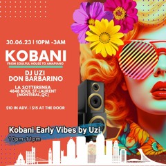 Kobani Early Vibes by Uzi (10pm/11pm - From Downtempo to Disco )