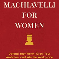 [DOWNLOAD] EPUB 📔 Machiavelli for Women: Defend Your Worth, Grow Your Ambition, and