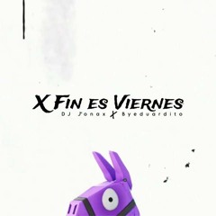 X Fin Es Viernes - DJ Jonax x _byeduardito ------(MP3_320K).mp3
