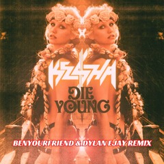 Kesha- Die Young (Benyourfriend & Dylan Ejay Remix)