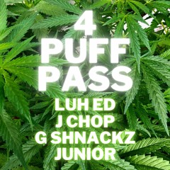 4 Puff Pass (feat. J Chop, G Shnackz, and Junior)