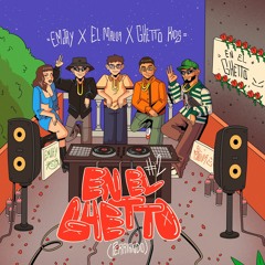 Ghetto Kids, El Malilla, EMJAY - En El Ghetto (Perriando)