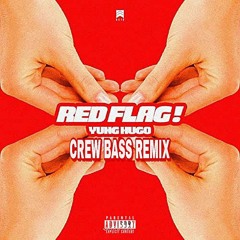 Yung Hugo - Red Flag (Crew Bass Remix)