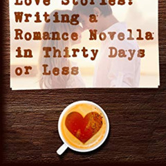 free KINDLE ✏️ Love Stories: Writing A Romance Novella in Thirty Days or Less: A Roma