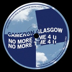 PREMIERE: Cameron Glasgow - No More Time For U