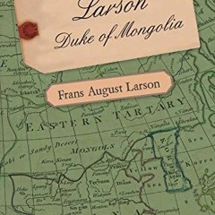 [ACCESS] KINDLE PDF EBOOK EPUB Larson - Duke of Mongolia by  Frans August Larson 📙