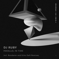DJ Ruby - Parallel In Time (Original Mix) [ABORIGINAL]