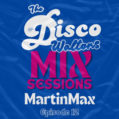Ep12 - Martin Max Disco Waltons Mix Sessions. (27th July 2025)