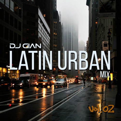Stream Latin Urban Mix Vol. 02 by DJ GIAN Listen online for free on