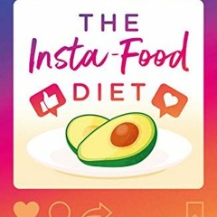 VIEW [KINDLE PDF EBOOK EPUB] The Insta-Food Diet: How Social Media has Shaped the Way
