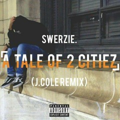 Swerzie - A Tale of 2 Citiez (J. Cole Remix)