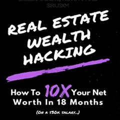 [DOWNLOAD] KINDLE 📫 Real Estate Wealth Hacking: How To 10x Your Net Worth In 18 Mont