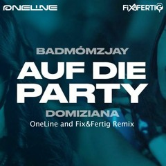 Badmomzjay - Auf die Party ( OneLine & Fix&Fertig Remix )