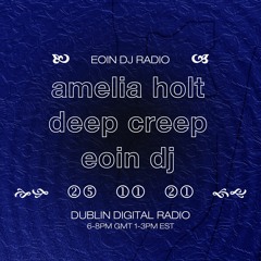 Dublin Digital Radio w/ Amelia Holt, Deep Creep + Eoin DJ