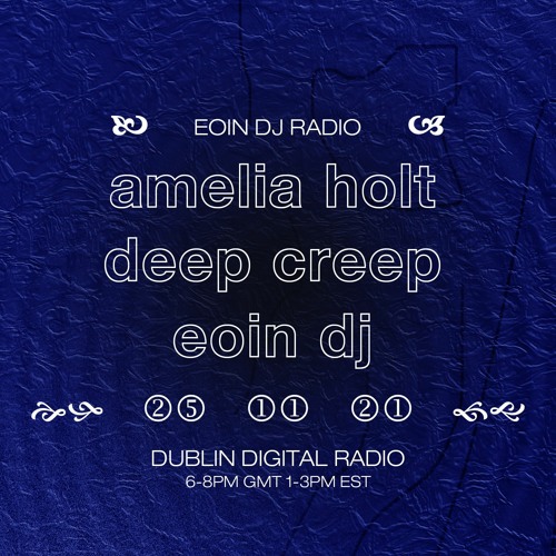 Dublin Digital Radio w/ Amelia Holt, Deep Creep + Eoin DJ