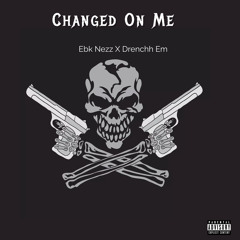 Drenchh Em Feat. Ebk Nezz (Changed On Me