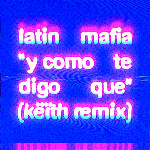LATIN MAFIA - y como te digo que (Këïth Remix)