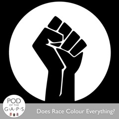 Episode 18 - Does Race Colour Everything?