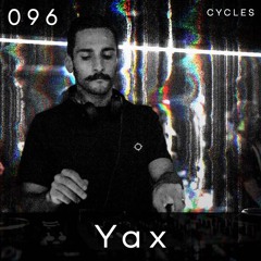 Cycles // 096 - Yax (techno, hardgroove, industrial)