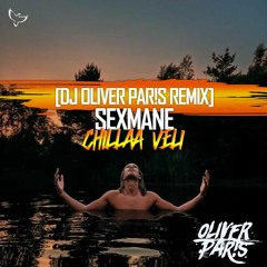 SEXMANE - CHILLAA VELI (DJ OLIVER PAR!S REMIX)