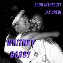 EddoInTheCutt Whitney Bobby Jay Bredi (Prod. By DJ Smoke)