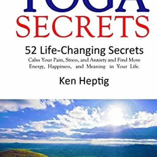[VIEW] KINDLE PDF EBOOK EPUB Yoga Secrets: 52 Life-Changing Secrets: Calm Your Pain,