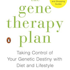Get EBOOK 📖 The Gene Therapy Plan: Taking Control of Your Genetic Destiny with Diet