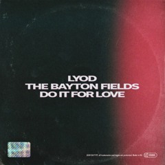 LYOD x The Bayton Fields - Do It For Love