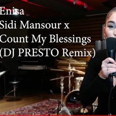 Enisa - Sidi Mansour X Count My Blessings (DJ PRESTO Remix)