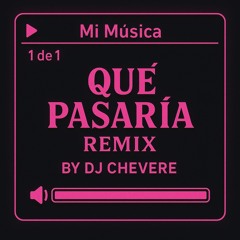 QUÉ PASARÍA REMIX - DJ CHEVERE