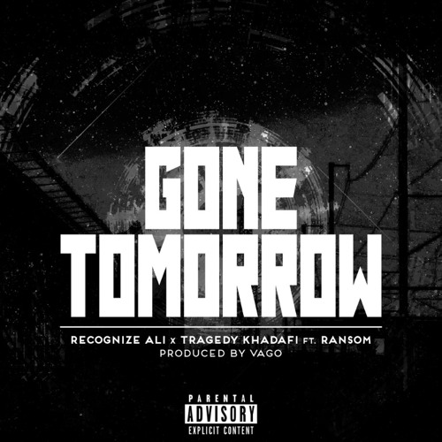 08. Recognize Ali x Tragedy Kahdafi - Gone Tomorrow (Ft. Ransom) (Prod. By Vago)