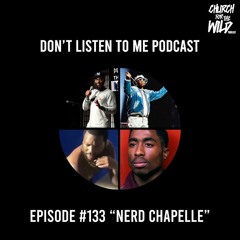 Don't Listen To Me Episode 133: "Nerd Chappelle"