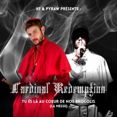 KF & Pyraw Pres. Cardinal Redemption - Tu Es La Au Coeur De Nos Brocolis (La Messe)(Mashup)
