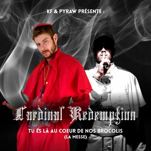 KF & Pyraw Pres. Cardinal Redemption - Tu Es La Au Coeur De Nos Brocolis (La Messe)(Mashup)