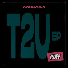CUFF208: Connor-S - T2U EP