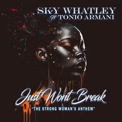 Sky Whatley ft. Tonio Armani -Just Won't Break