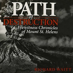 VIEW KINDLE PDF EBOOK EPUB In the Path of Destruction: Eyewitness Chronicles of Mount St. Helens by